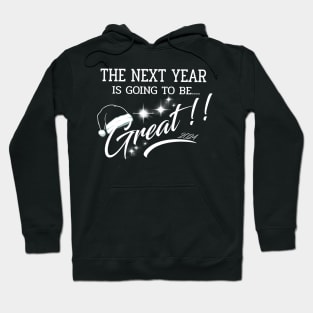 The Next Year 2024 is going to be GREAT Hoodie